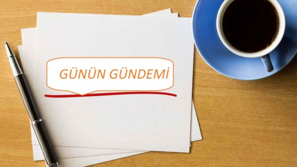 günün gündem konuları
