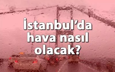 25 Haziran Çarşamba İstanbul’da Hava Durumu ve Kar Yağışı Durumu