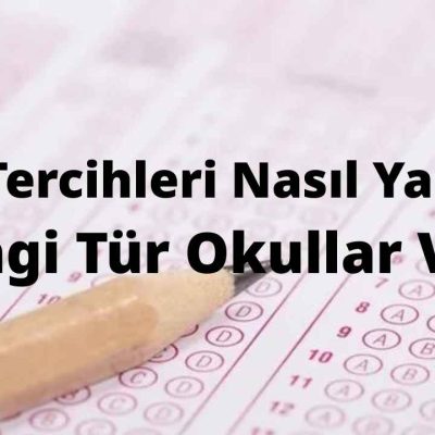 LGS Tercihleri Nasıl Yapılır Hangi Tür Okullar Var